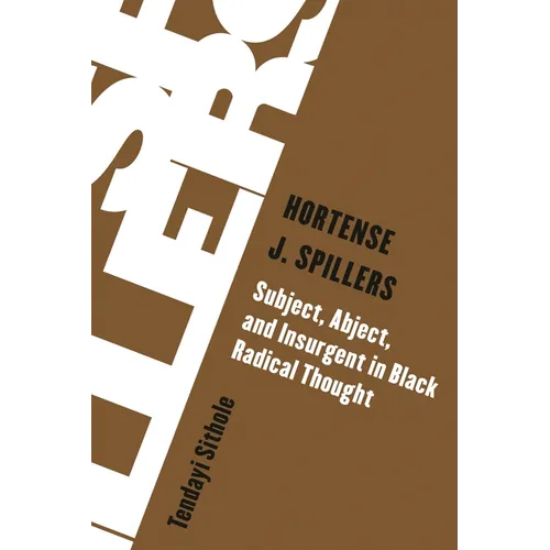 Hortense J. Spillers: Subject, Abject, and Insurgent in Black Radical Thought