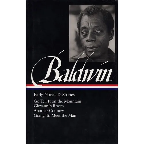 James Baldwin: Early Novels & Stories (Loa #97): Go Tell It on the Mountain / Giovanni's Room / Another Country / Going to Meet the Man