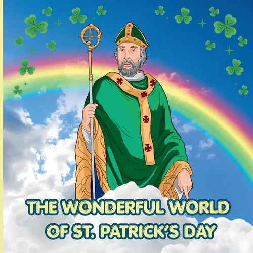 The Wonderful World of St. Patrick's Day: Interesting Facts About Saint Patrick's Day