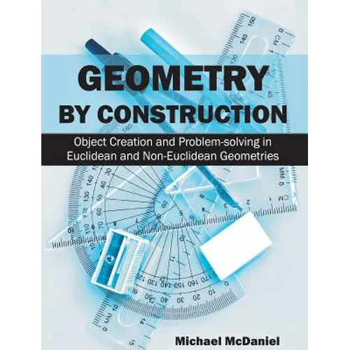 Geometry by Construction: Object Creation and Problem-Solving in Euclidean and Non-Euclidean Geometries