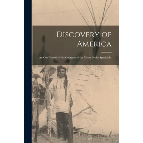 Discovery of America: an Out-growth of the Conquest of the Moors by the Spaniards.