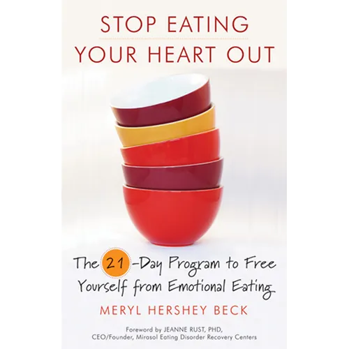Stop Eating Your Heart Out: The 21-Day Program to Free Yourself from Emotional Eating (How to Stop Overeating, for Fans of Brain Over Binge)