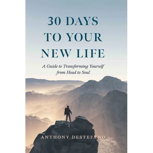 30 Days to Your New Life: A Guide to Transforming Yourself from Head to Soul