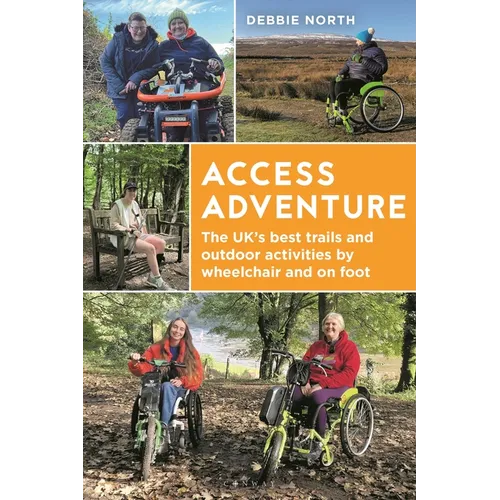Access Adventure: The Uk's Best Trails and Outdoor Activities by Wheelchair and on Foot
