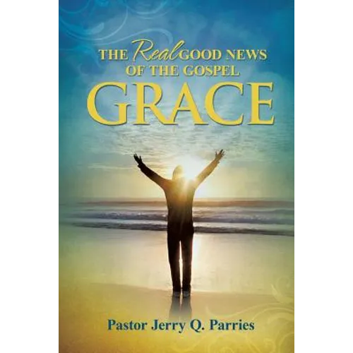 Grace The Real Good News of the Gospel