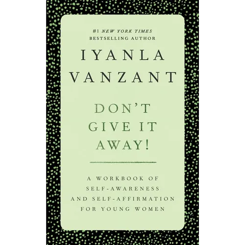 Don't Give It Away!: A Workbook of Self-Awareness and Self-Affirmations for Young Women