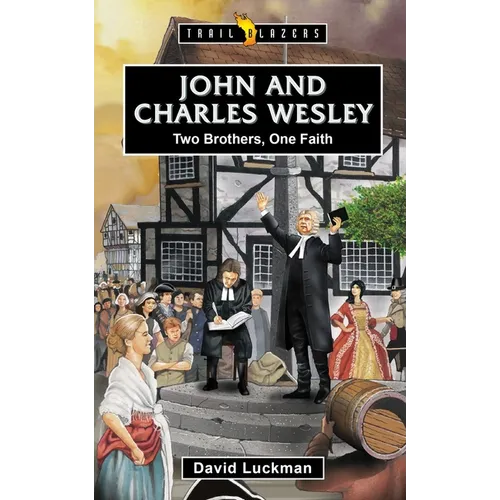 John and Charles Wesley: Two Brothers, One Faith