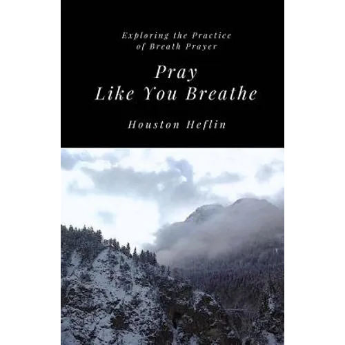 Pray Like You Breathe: Exploring the Practice of Breath Prayer