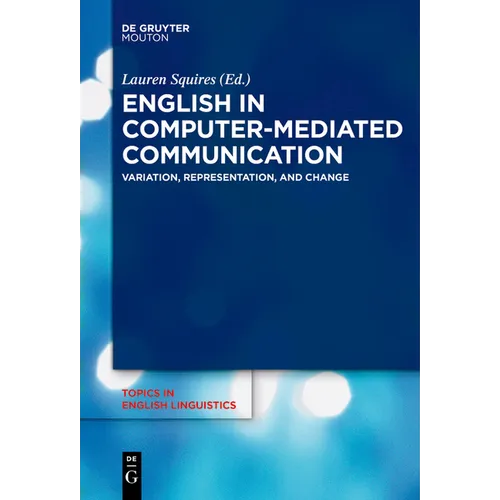 English in Computer-Mediated Communication: Variation, Representation, and Change