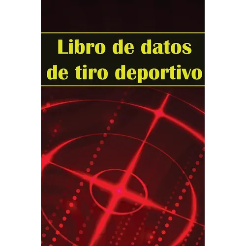 Libro de datos de tiro deportivo: Portero fotográfico para principiantes y profesionales Registra fecha, hora, ubicación, arma de fuego, tipo de mira,