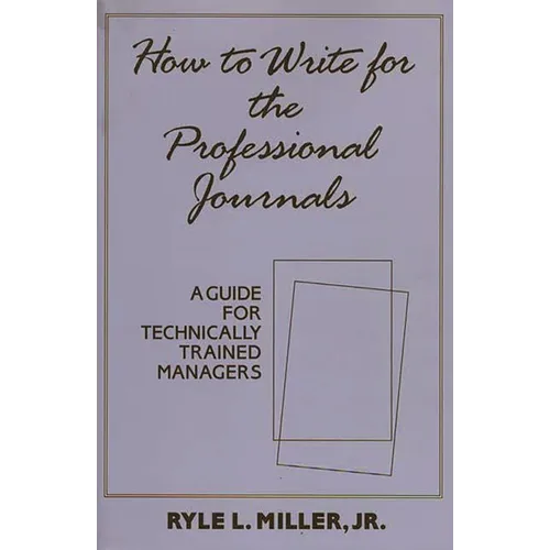 How to Write for the Professional Journals: A Guide for Technically Trained Managers
