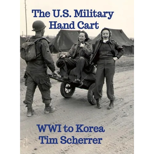 The U.S. Military Hand Cart: WWI to Korea