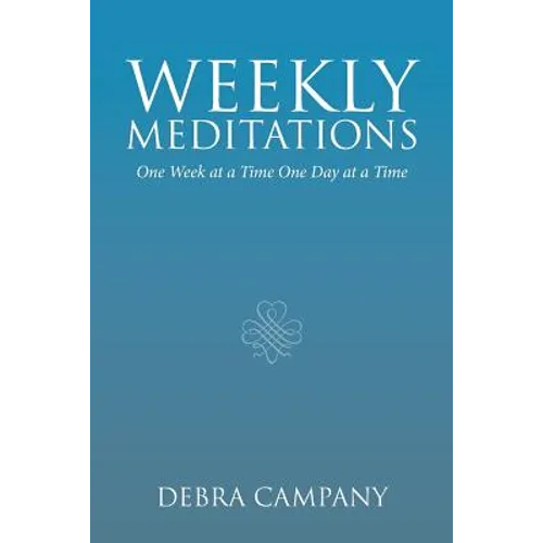 Weekly Meditations: One Week at a Time One Day at a Time
