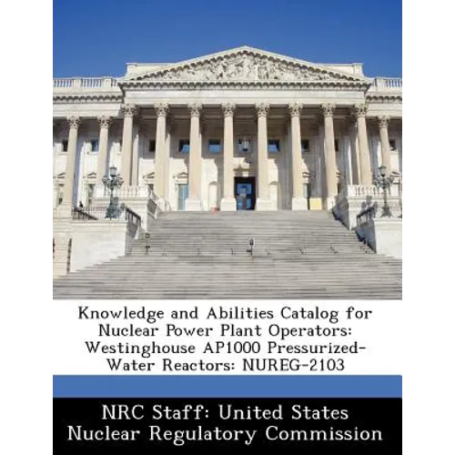Knowledge and Abilities Catalog for Nuclear Power Plant Operators: Westinghouse Ap1000 Pressurized-Water Reactors: Nureg-2103
