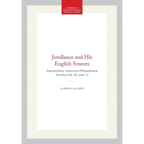Jovellanos and His English Sources: Transactions, American Philosophical Society (Vol. 54, Part 7)