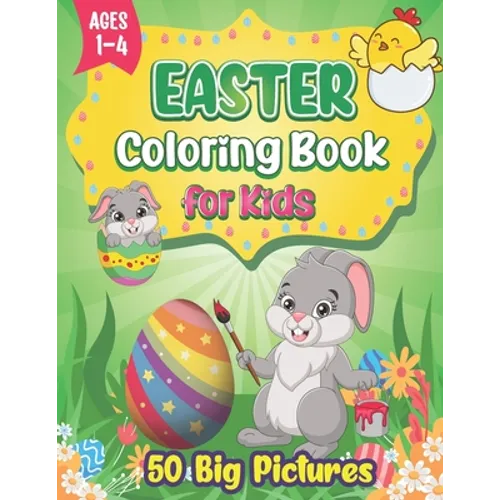 Easter Coloring Book for Kids Ages 1-4: 50 Easy, Big, and Cute Easter Pictures to Color for Kids and Toddlers Simple and Large Easter Basket Stuffer P