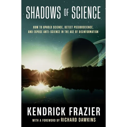 Shadows of Science: How to Uphold Science, Detect Pseudoscience, and Expose Antiscience in the Age of Disinformation