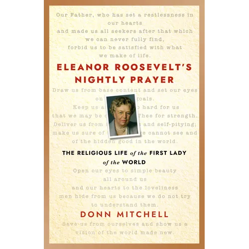 Eleanor Roosevelt's Nightly Prayer: The Religious Life of the First Lady of the World