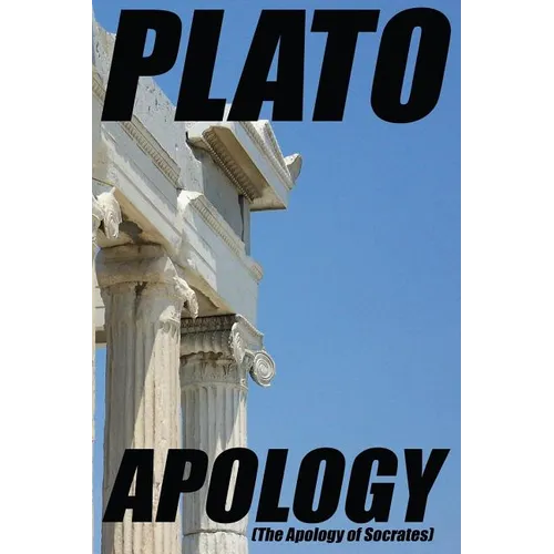 Apology: (The Apology of Socrates)
