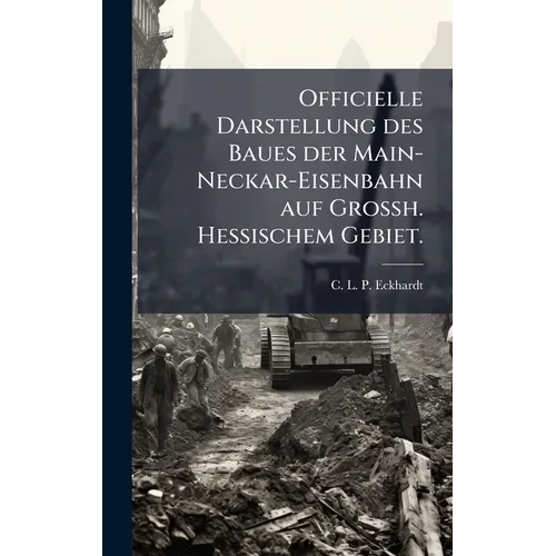 Officielle Darstellung des Baues der Main-Neckar-Eisenbahn auf Grossh. Hessischem Gebiet.