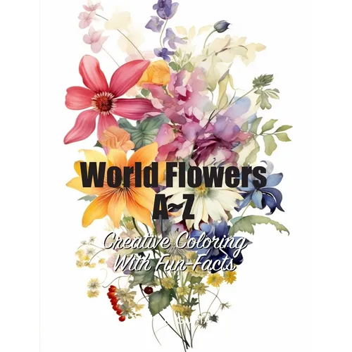 World Flowers A Z: Creative Coloring with Fun-Facts