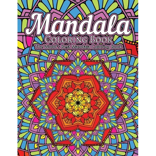 Mandala Coloring Book The World's Best Mandala Coloring Book: Adult Coloring Book Stress Relieving Mandalas Designs Patterns & So Much More Mandala ..