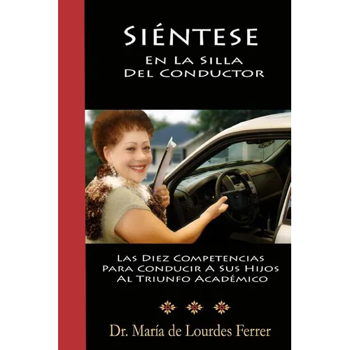 Sientese En La Silla Del Conductor: Las Diez Competencias Para Conducir A Sus Hijos Al Triunfo Acad駑ico