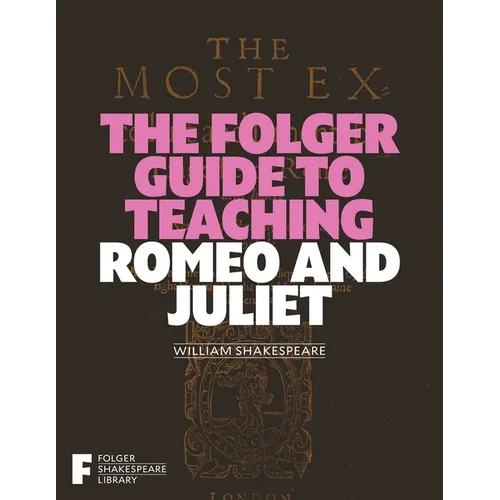 The Folger Guide to Teaching Romeo and Juliet