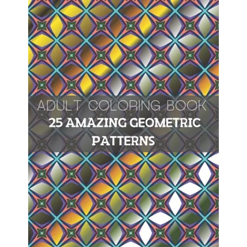 25 Amazing Geometric Patterns: An Adult Coloring Book with Fun, Easy, and Relaxing Coloring Pages (Part3)