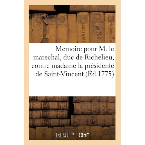 Memoire pour M. le marechal, duc de Richelieu, pair de France: contre madame la présidente de Saint-Vincent