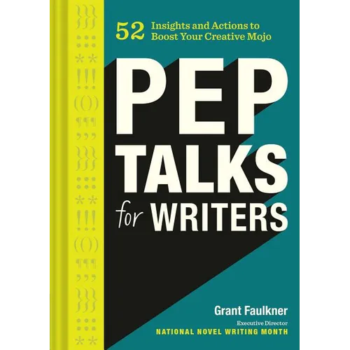 Pep Talks for Writers: 52 Insights and Actions to Boost Your Creative Mojo (Novel and Creative Writing Book, National Novel Writing Month Nanowrimo Gu