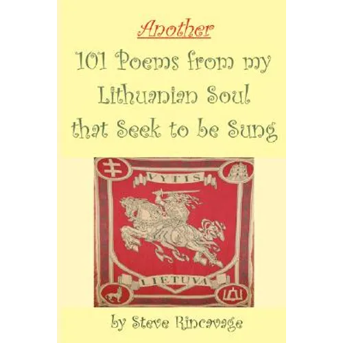 Another 101 Poems from my Lithuanian Soul that Seek to be Sung