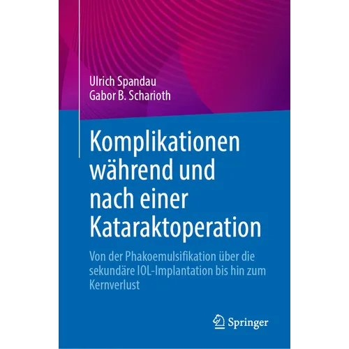 Komplikationen Während Und Nach Einer Kataraktoperation: Von Der Phakoemulsifikation Über Die Sekundäre Iol-Implantation Bis Hin Zum Kernverlust