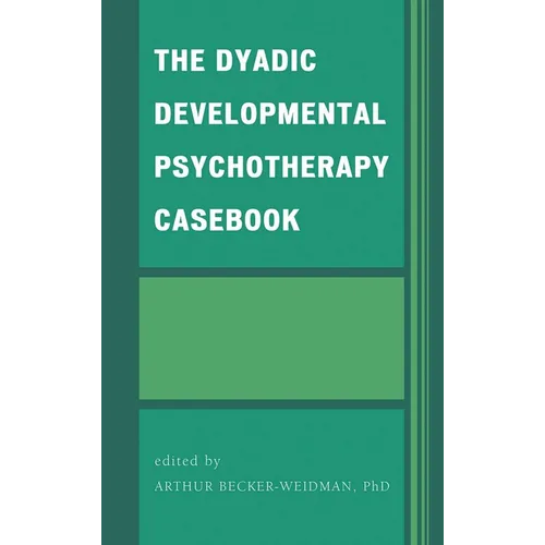 The Dyadic Developmental Psychotherapy Casebook