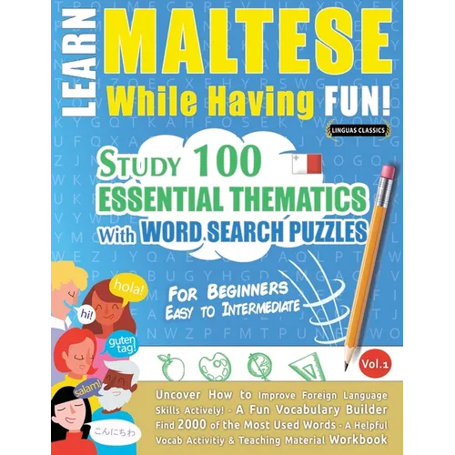 Learn Maltese While Having Fun! - For Beginners: Easy to Intermediate - Study 100 Essential Thematics with Word Search Puzzles - Vol.1