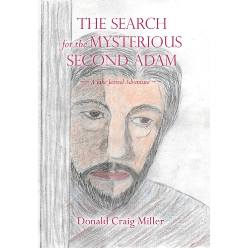 The Search For the Mysterious Second Adam: a Jake Jezreel Adventure