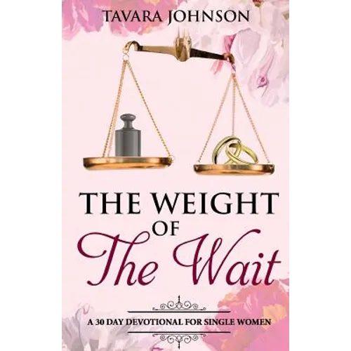 Weight of the Wait: A 30 Day Devotional for Single Women
