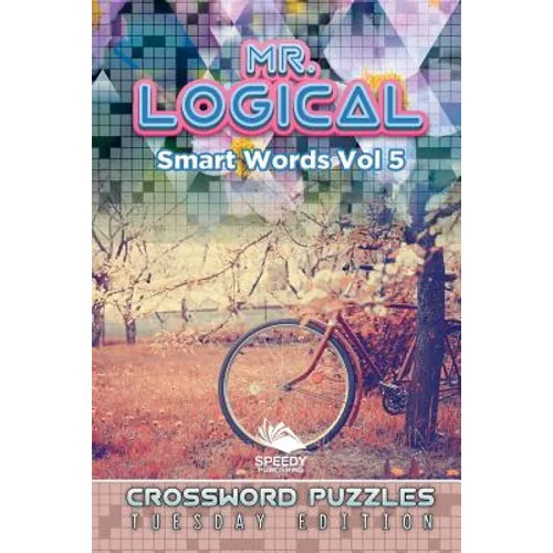 Mr. Logical Smart Words Vol 5: Crossword Puzzles Tuesday Edition