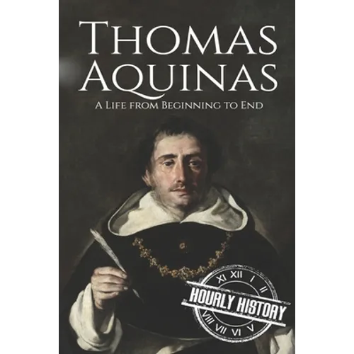 Thomas Aquinas: A Life from Beginning to End
