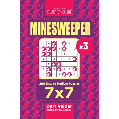 Sudoku Minesweeper - 200 Easy to Medium Puzzles 7x7 (Volume 3)