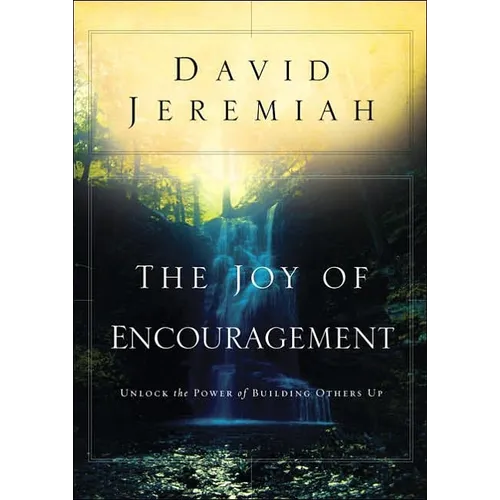 The Joy of Encouragement: Unlock the Power of Building Others Up