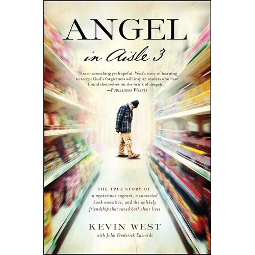 Angel in Aisle 3: The True Story of a Mysterious Vagrant, a Convicted Bank Executive, and the Unlikely Friendship That Saved Both Their Lives