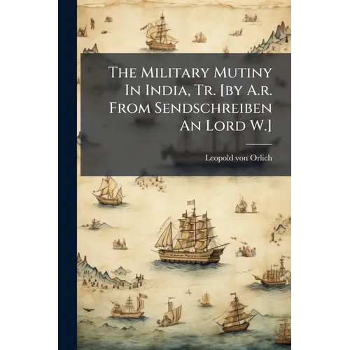 The Military Mutiny In India, Tr. [by A.r. From Sendschreiben An Lord W.]