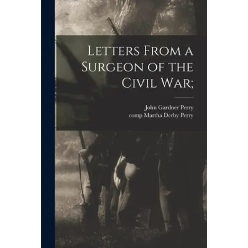 Letters From a Surgeon of the Civil War;