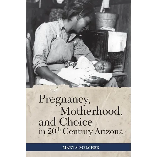 Pregnancy, Motherhood, and Choice in Twentieth-Century Arizona