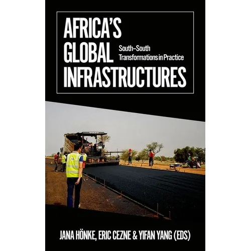 Africa's Global Infrastructures: South - South Transformations in Practice