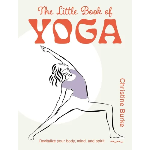 The Little Book of Yoga: Revitalize Your Body, Mind, and Spirit