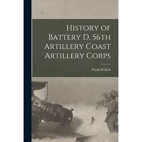 History of Battery D, 56th Artillery Coast Artillery Corps