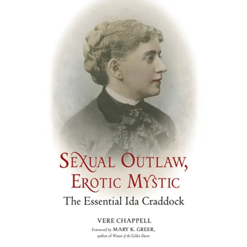 Sexual Outlaw, Erotic Mystic: The Essential Ida Craddock