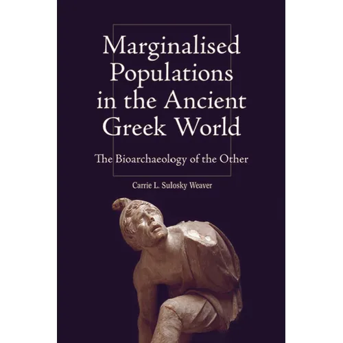 Marginalised Populations in the Ancient Greek World: The Bioarchaeology of the Other
